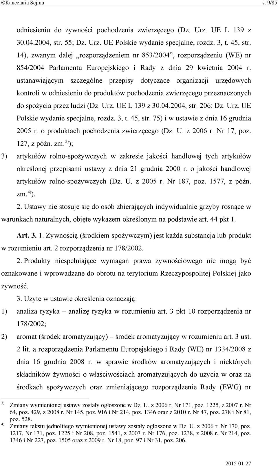 ustanawiającym szczególne przepisy dotyczące organizacji urzędowych kontroli w odniesieniu do produktów pochodzenia zwierzęcego przeznaczonych do spożycia przez ludzi (Dz. Urz. UE L 139 z 30.04.