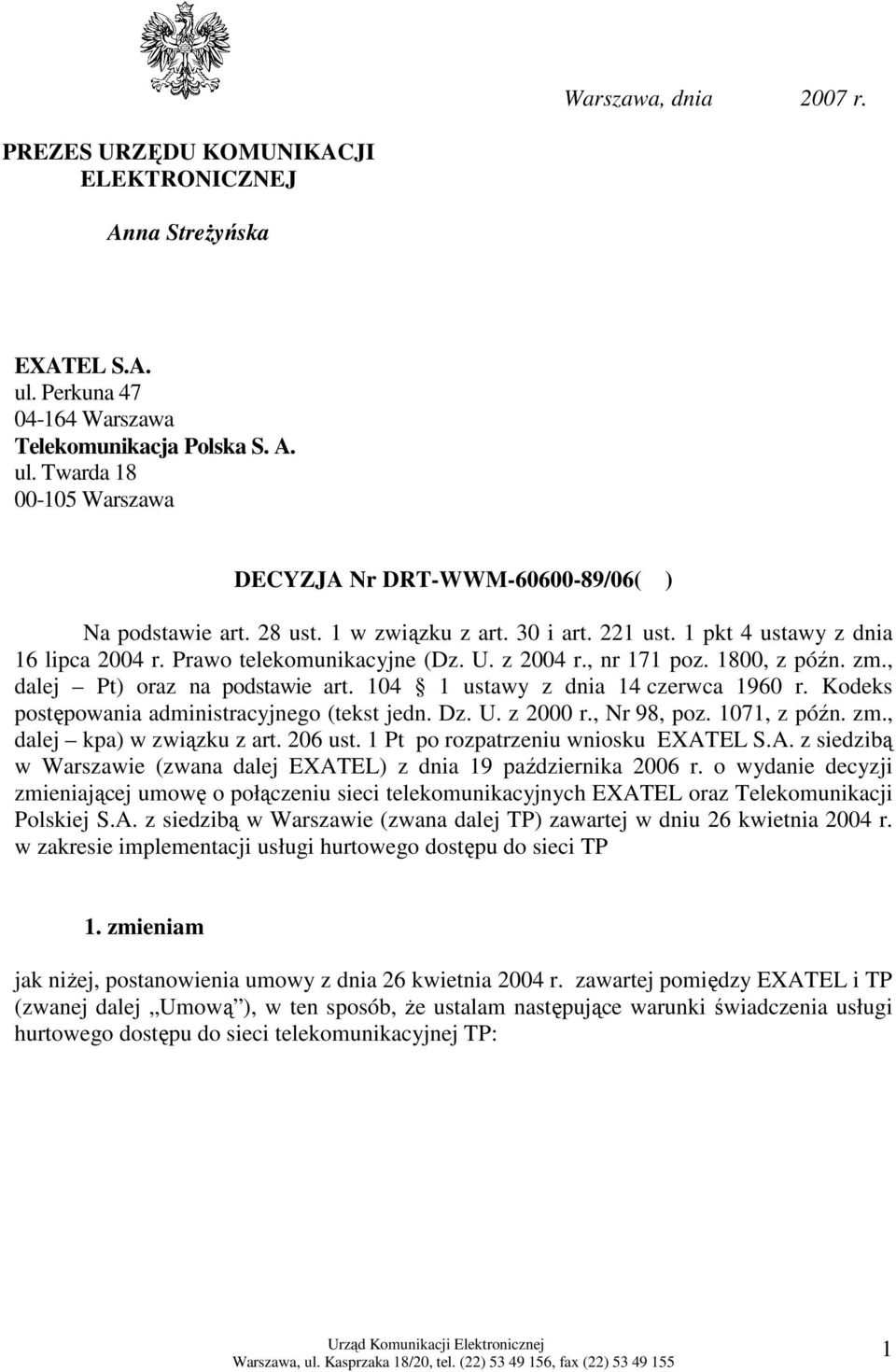 104 1 ustawy z dnia 14 czerwca 1960 r. Kodeks postępowania administracyjnego (tekst jedn. Dz. U. z 2000 r., Nr 98, poz. 1071, z późn. zm., dalej kpa) w związku z art. 206 ust.