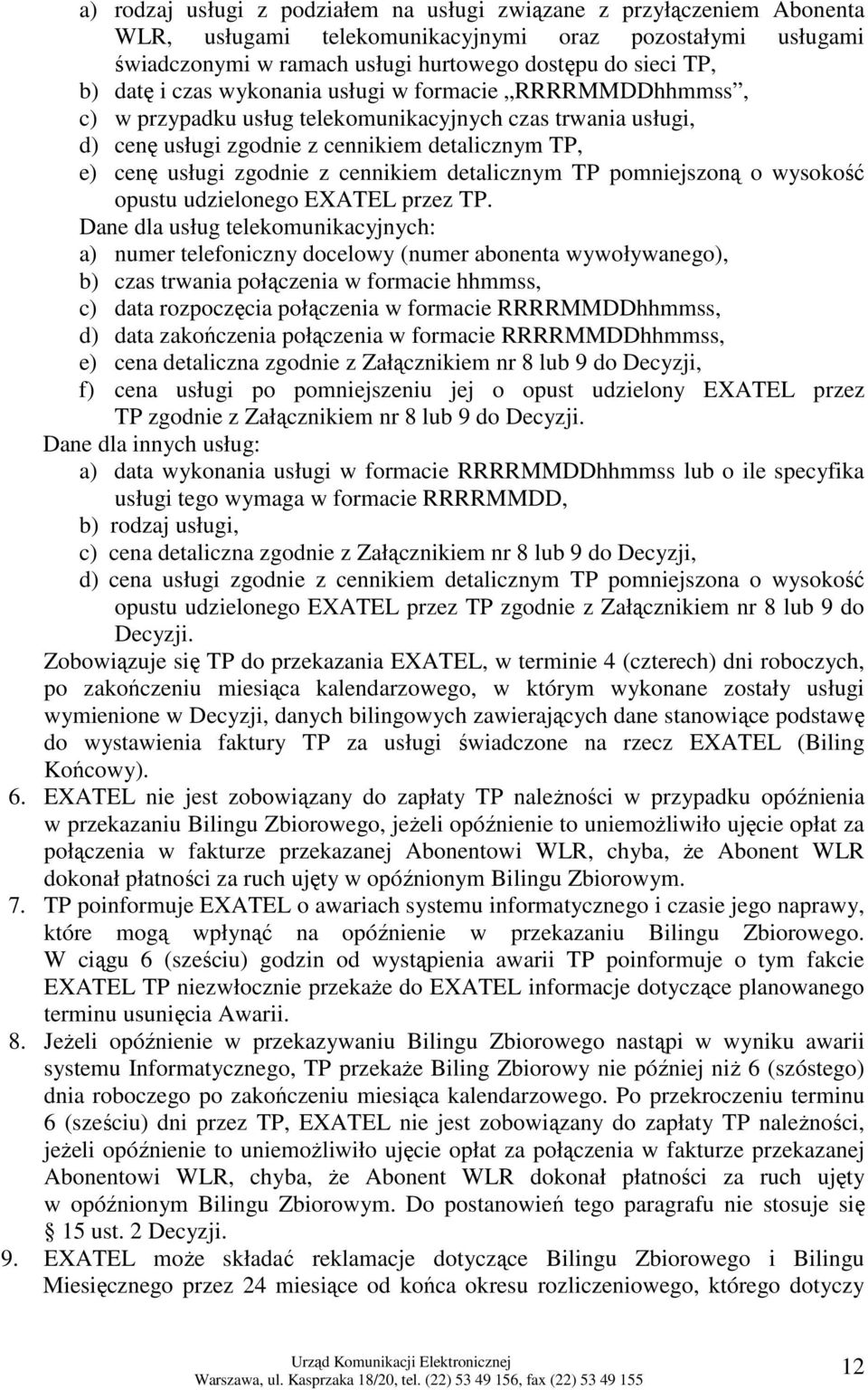 detalicznym TP pomniejszoną o wysokość opustu udzielonego EXATEL przez TP.