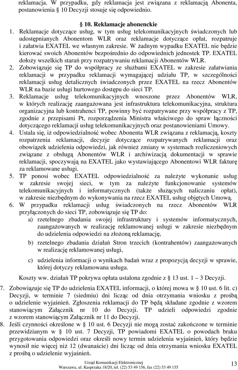W Ŝadnym wypadku EXATEL nie będzie kierować swoich ów bezpośrednio do odpowiednich jednostek TP. EXATEL dołoŝy wszelkich starań przy rozpatrywaniu reklamacji ów. 2.