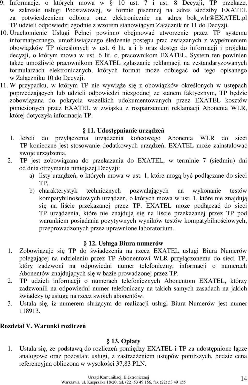 pl TP udzieli odpowiedzi zgodnie z wzorem stanowiącym Załącznik nr 11 do Decyzji. 10.
