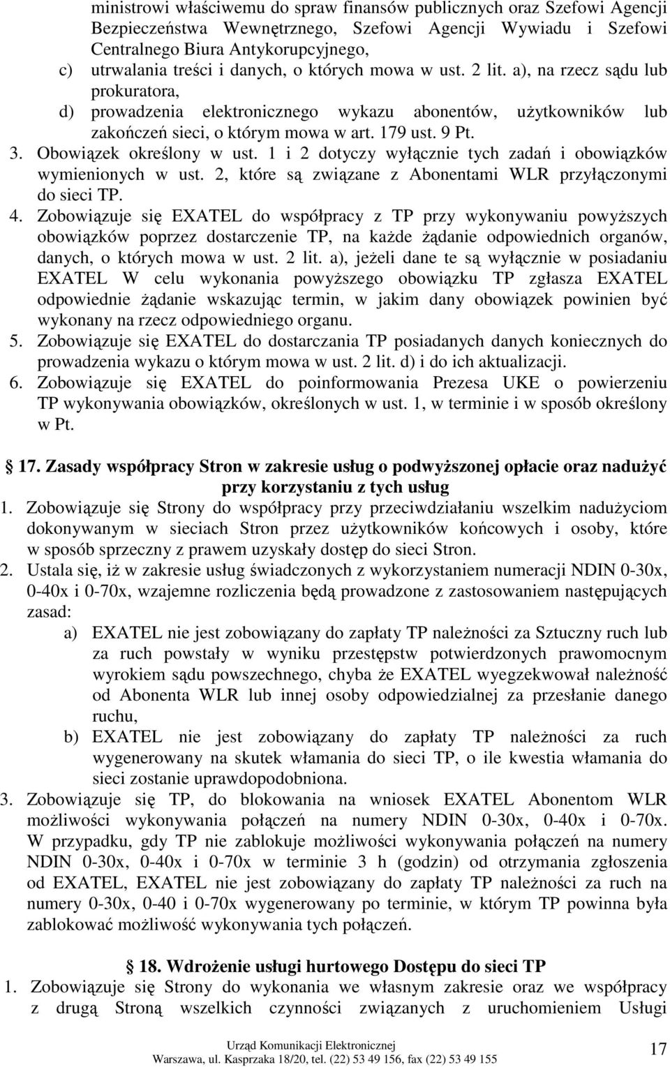 Obowiązek określony w ust. 1 i 2 dotyczy wyłącznie tych zadań i obowiązków wymienionych w ust. 2, które są związane z ami przyłączonymi do sieci TP. 4.