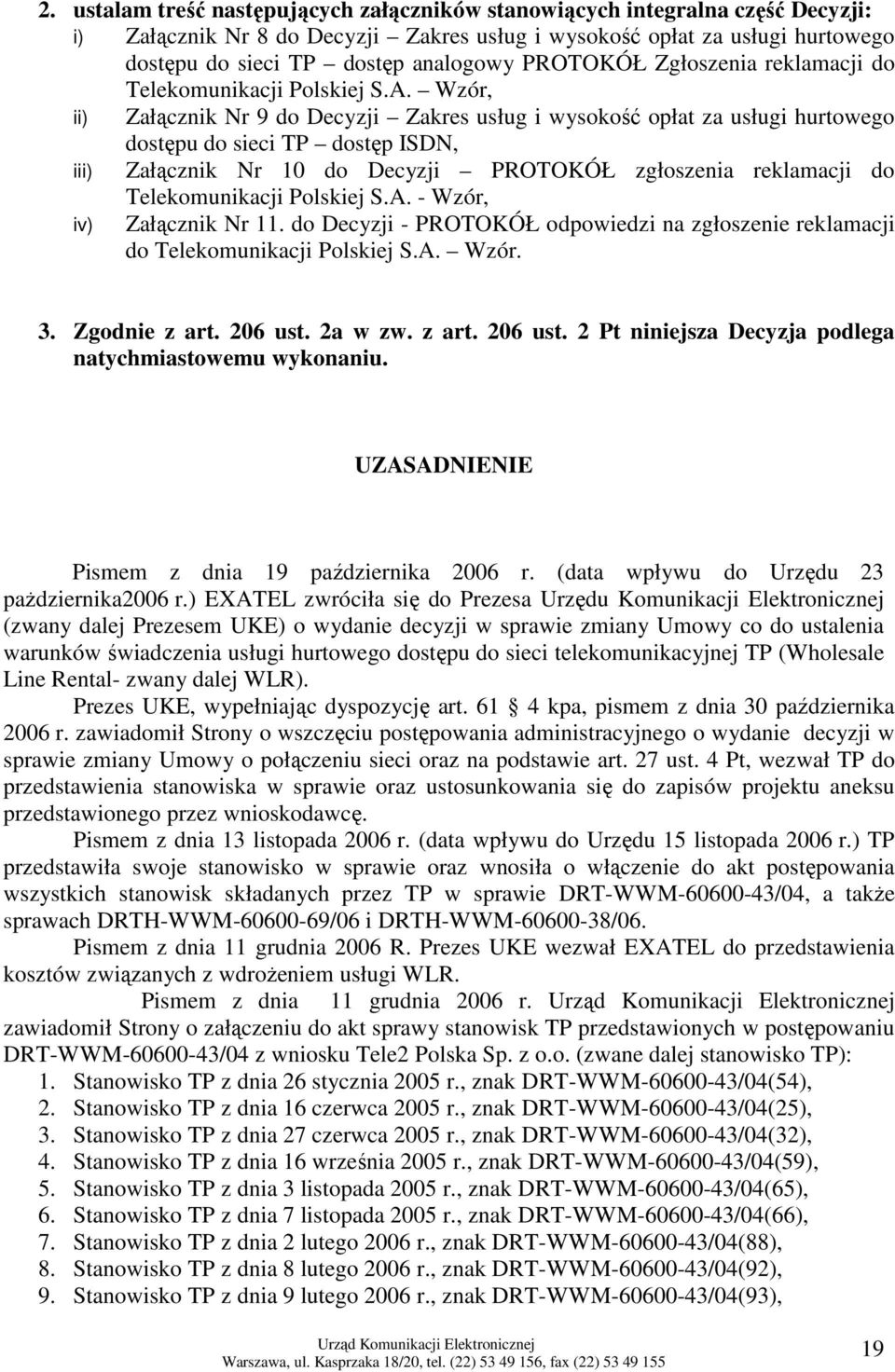 Wzór, ii) Załącznik Nr 9 do Decyzji Zakres usług i wysokość opłat za usługi hurtowego dostępu do sieci TP dostęp ISDN, iii) Załącznik Nr 10 do Decyzji PROTOKÓŁ zgłoszenia reklamacji do