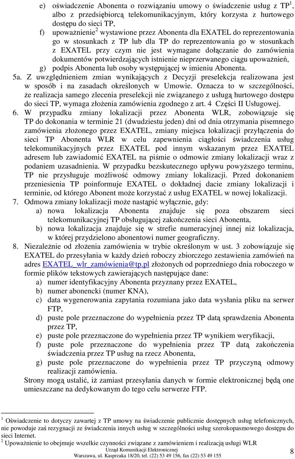 nieprzerwanego ciągu upowaŝnień, g) podpis a lub osoby występującej w imieniu a. 5a.