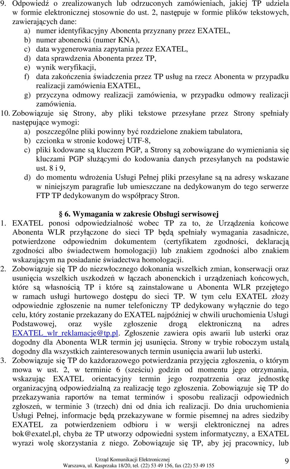 sprawdzenia a przez TP, e) wynik weryfikacji, f) data zakończenia świadczenia przez TP usług na rzecz a w przypadku realizacji zamówienia EXATEL, g) przyczyna odmowy realizacji zamówienia, w
