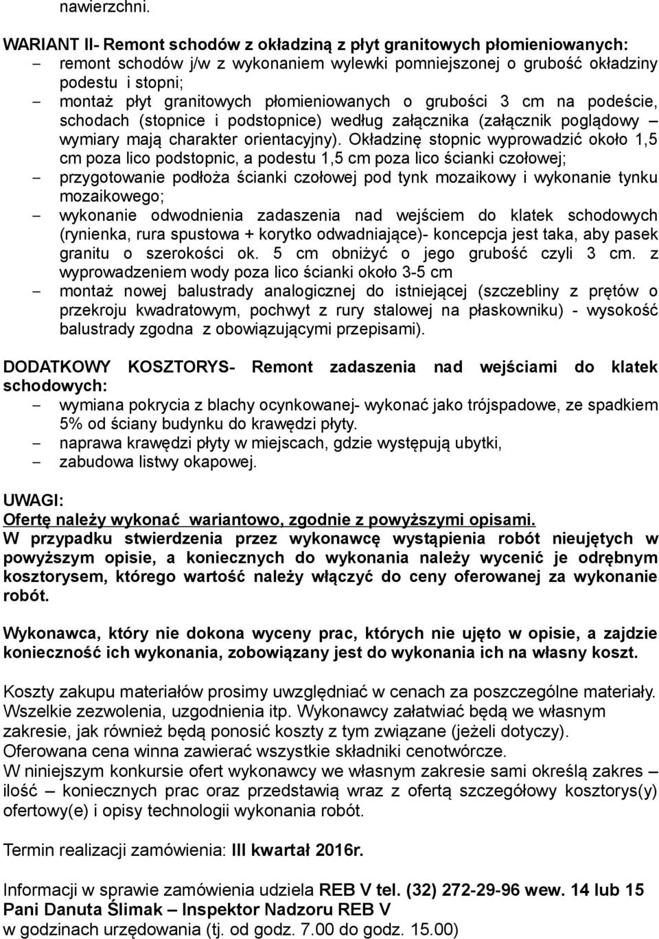 płomieniowanych o grubości 3 cm na podeście, schodach (stopnice i podstopnice) według załącznika (załącznik poglądowy wymiary mają charakter orientacyjny).