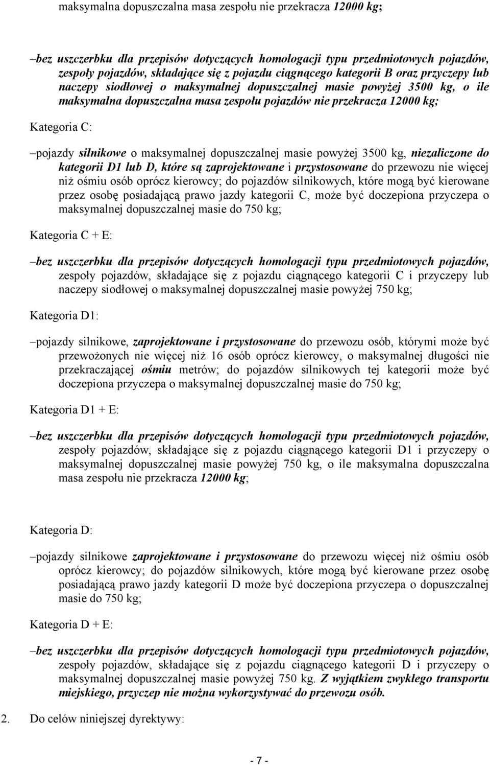 silnikowe o maksymalnej dopuszczalnej masie powyżej 3500 kg, niezaliczone do kategorii D1 lub D, które są zaprojektowane i przystosowane do przewozu nie więcej niż ośmiu osób oprócz kierowcy; do