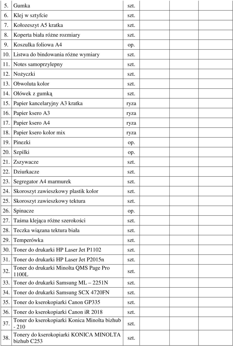 Zszywacze 22. Dziurkacze 23. Segregator A4 marmurek 24. Skoroszyt zawieszkowy plastik kolor 25. Skoroszyt zawieszkowy tektura 26. Spinacze op. 27. Taśma klejąca różne szerokości 28.