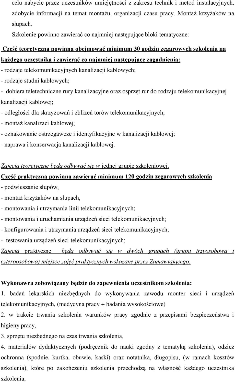 następujące zagadnienia: - rodzaje telekomunikacyjnych kanalizacji kablowych; - rodzaje studni kablowych; - dobiera teletechniczne rury kanalizacyjne oraz osprzęt rur do rodzaju telekomunikacyjnej