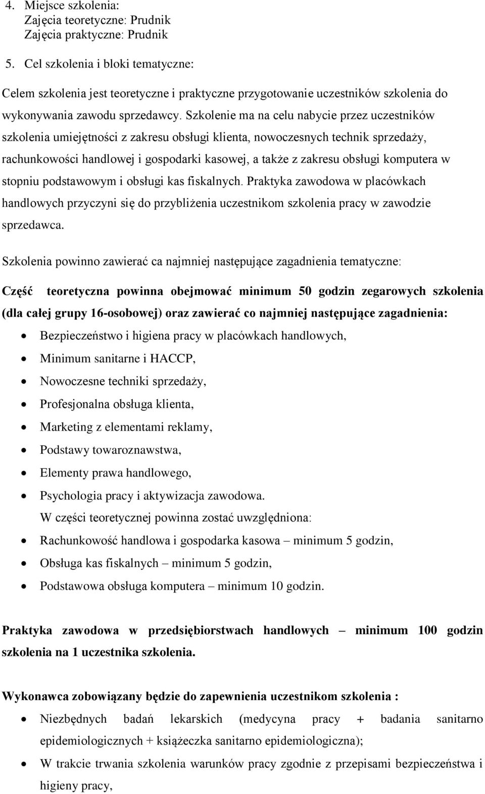 Szkolenie ma na celu nabycie przez uczestników szkolenia umiejętności z zakresu obsługi klienta, nowoczesnych technik sprzedaży, rachunkowości handlowej i gospodarki kasowej, a także z zakresu