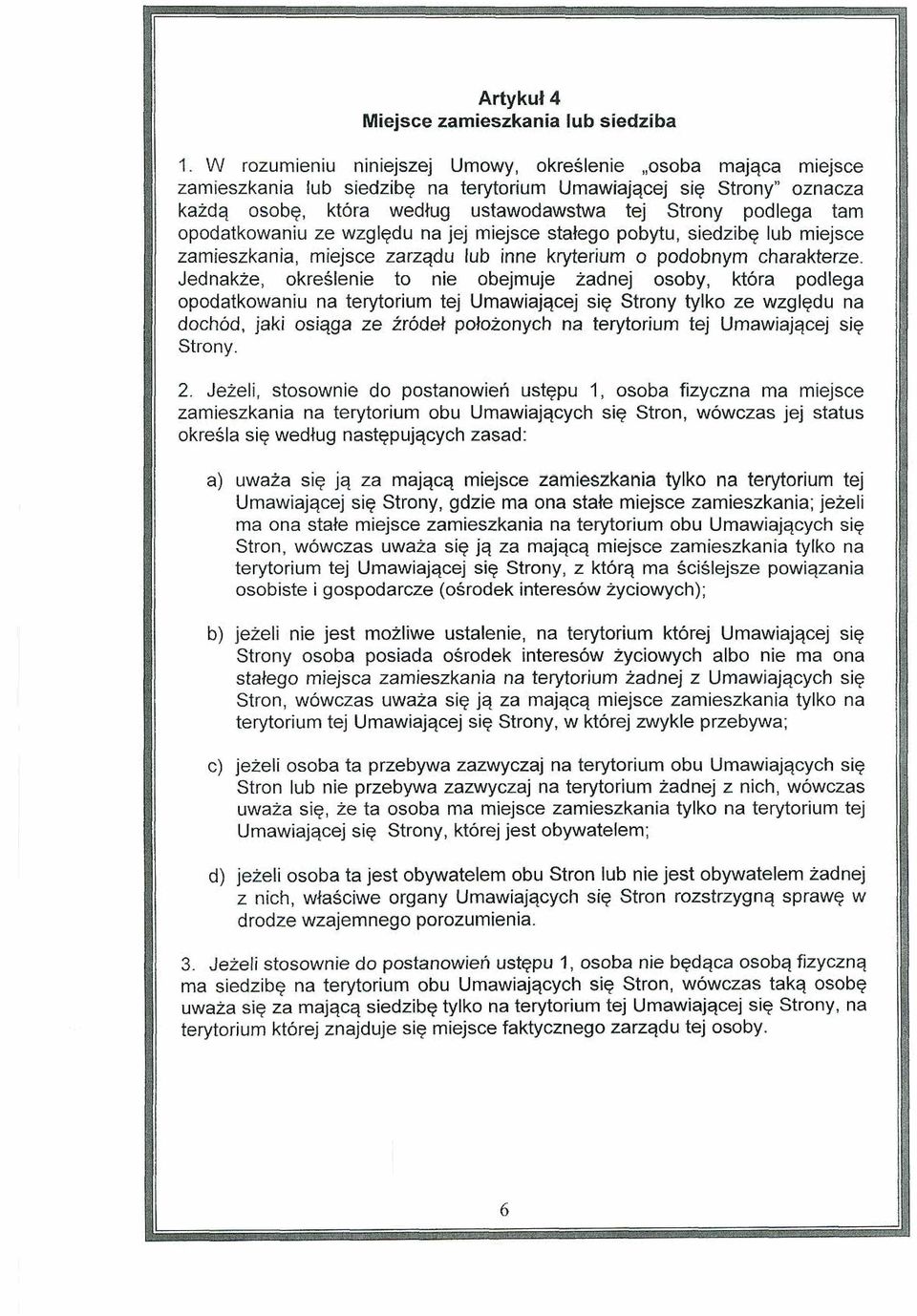 opodatkowaniu ze wzgledu na jej miejsce statego pobytu, siedzibq lub miejsce zamieszkania, miejsce zarzqdu lub inne kryterium o podobnym charakterze.