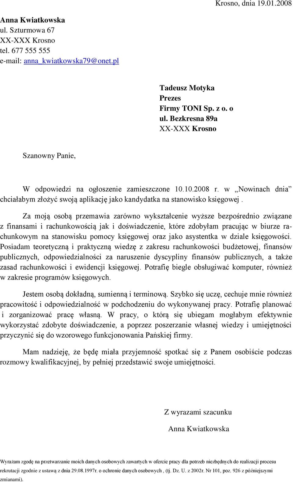 Za moją osobą przemawia zarówno wykształcenie wyższe bezpośrednio związane z finansami i rachunkowością jak i doświadczenie, które zdobyłam pracując w biurze rachunkowym na stanowisku pomocy