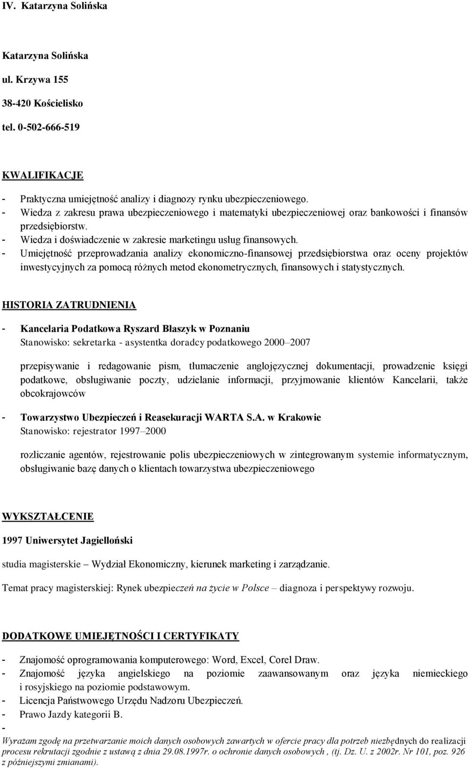 - Umiejętność przeprowadzania analizy ekonomiczno-finansowej przedsiębiorstwa oraz oceny projektów inwestycyjnych za pomocą różnych metod ekonometrycznych, finansowych i statystycznych.