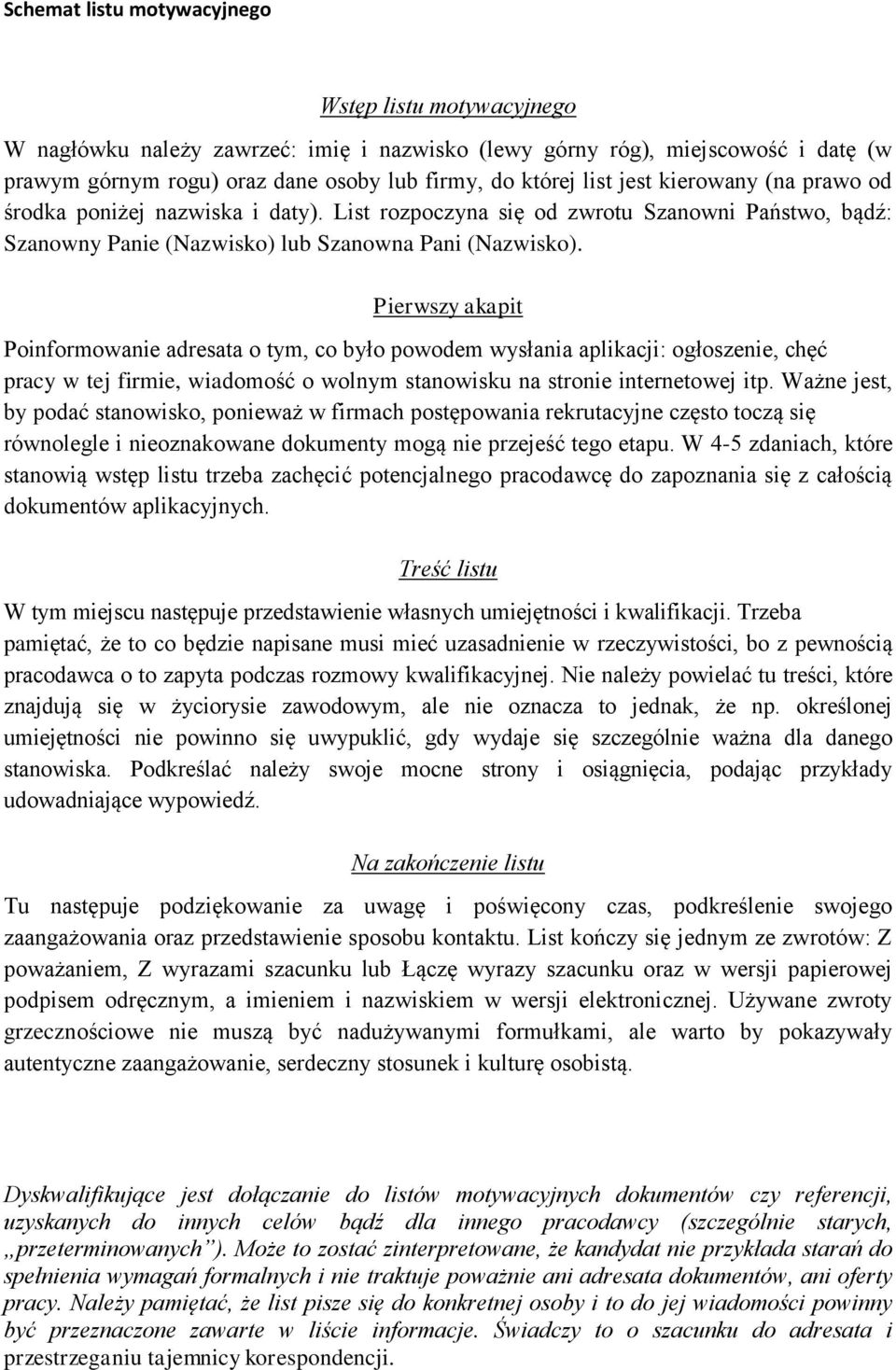 Pierwszy akapit Poinformowanie adresata o tym, co było powodem wysłania aplikacji: ogłoszenie, chęć pracy w tej firmie, wiadomość o wolnym stanowisku na stronie internetowej itp.