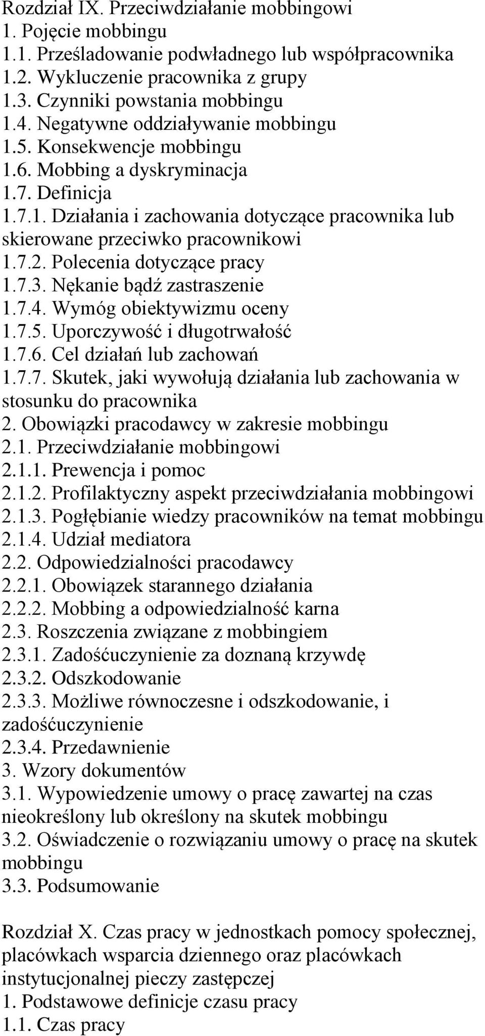 Polecenia dotyczące pracy 1.7.3. Nękanie bądź zastraszenie 1.7.4. Wymóg obiektywizmu oceny 1.7.5. Uporczywość i długotrwałość 1.7.6. Cel działań lub zachowań 1.7.7. Skutek, jaki wywołują działania lub zachowania w stosunku do pracownika 2.