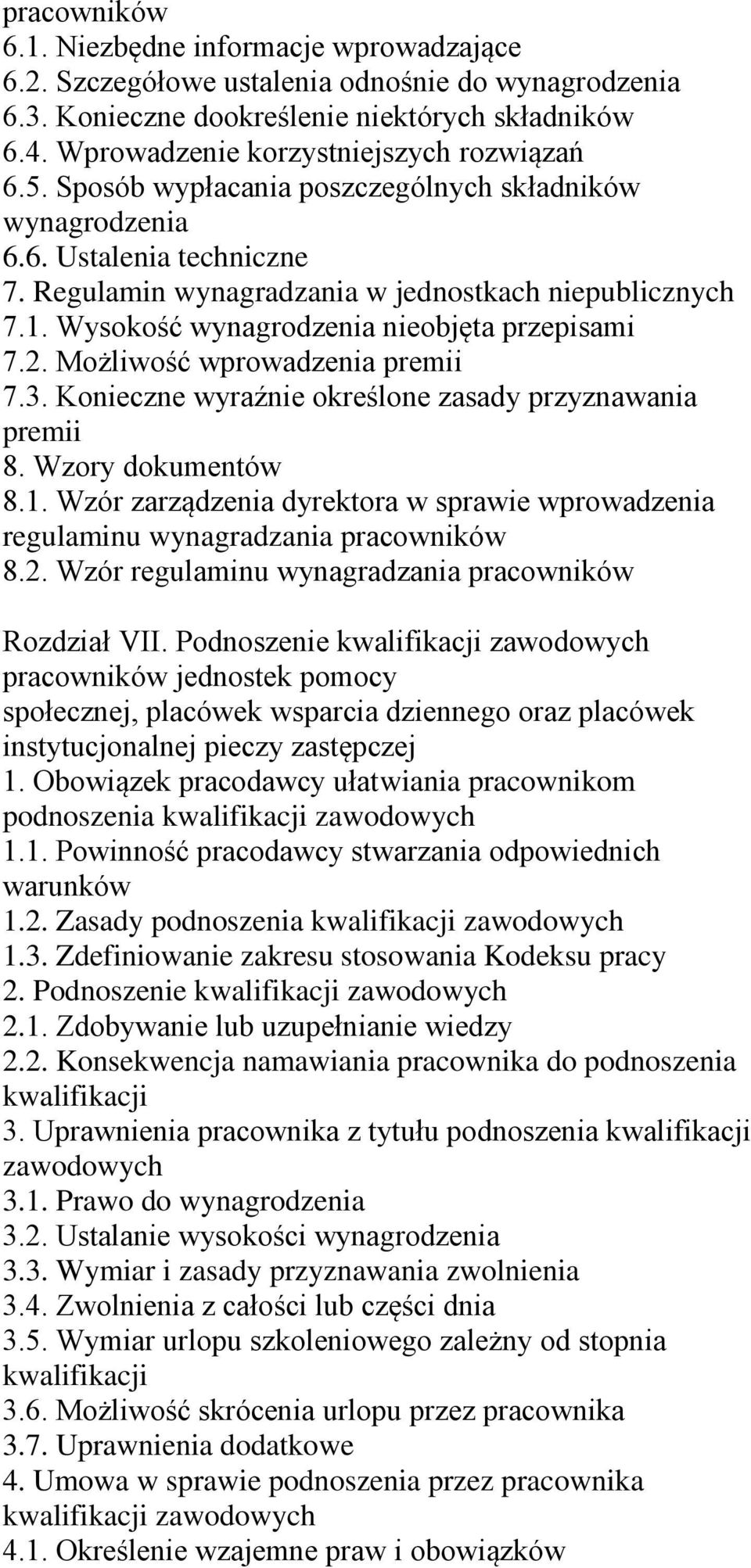 Wysokość wynagrodzenia nieobjęta przepisami 7.2. Możliwość wprowadzenia premii 7.3. Konieczne wyraźnie określone zasady przyznawania premii 8. Wzory dokumentów 8.1.