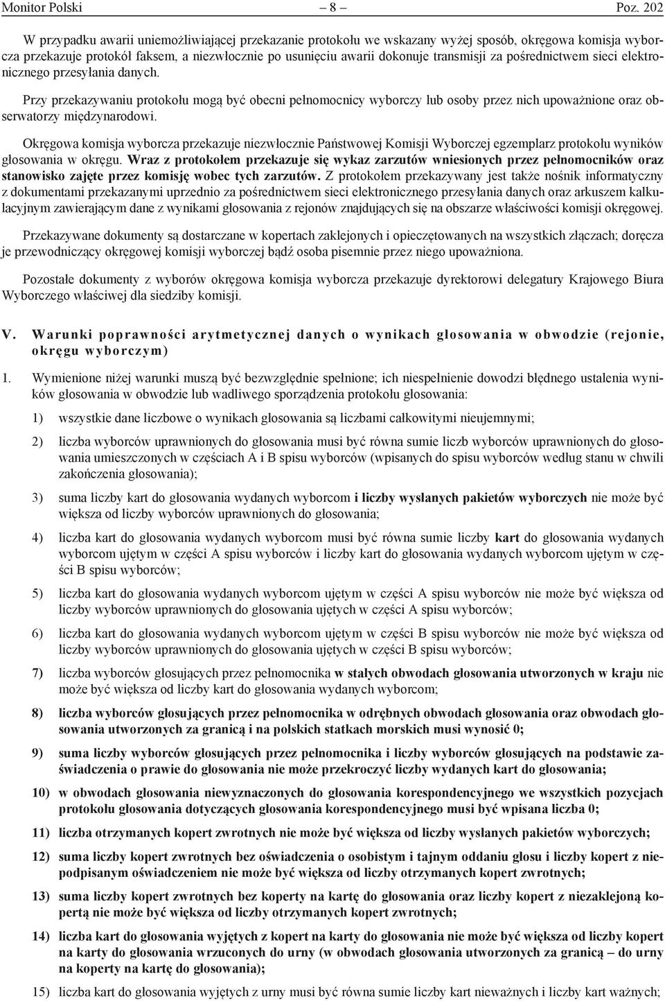 za pośrednictwem sieci elektronicznego przesyłania danych. Przy przekazywaniu protokołu mogą być obecni pełnomocnicy wyborczy lub osoby przez nich upoważnione oraz obserwatorzy międzynarodowi.