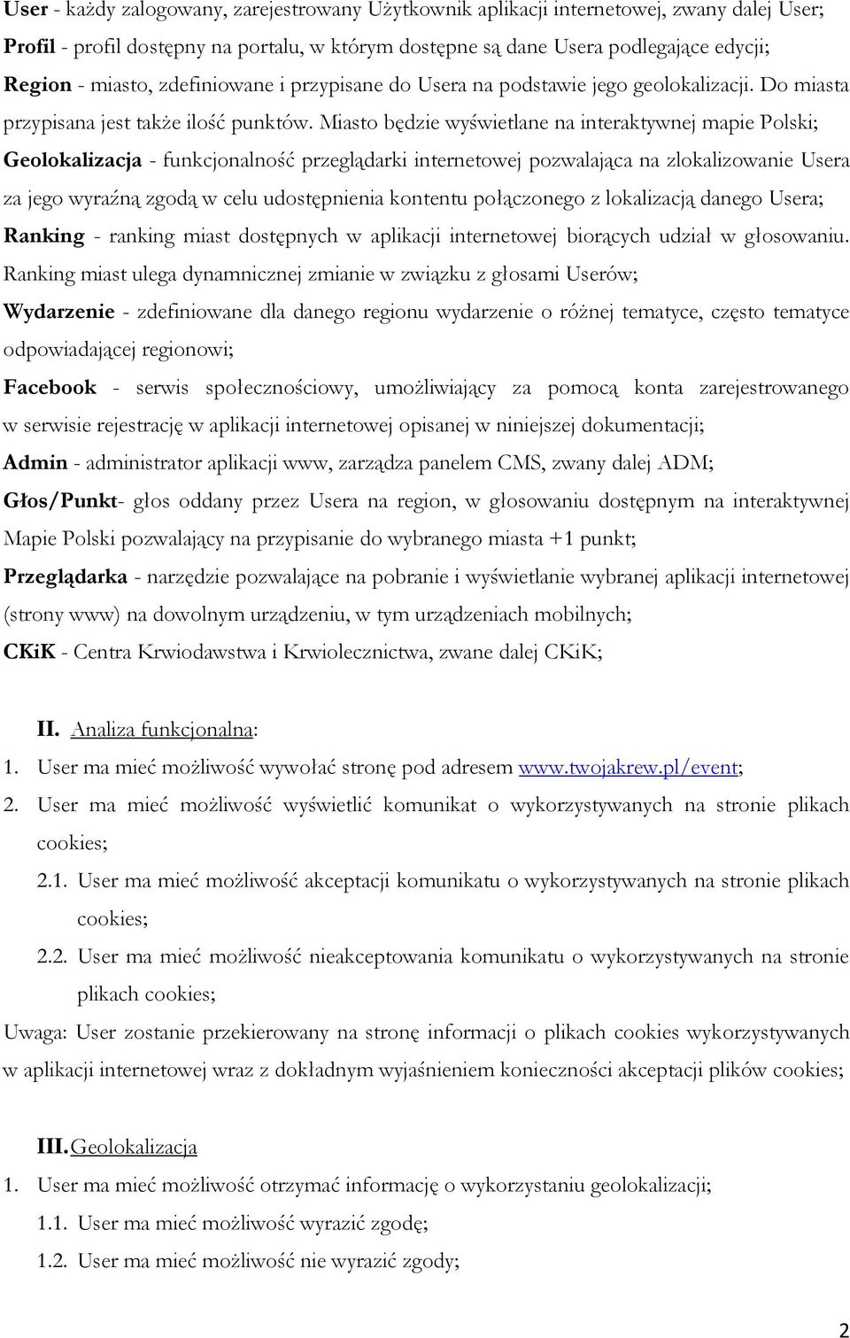 Miasto będzie wyświetlane na interaktywnej mapie Polski; Geolokalizacja - funkcjonalność przeglądarki internetowej pozwalająca na zlokalizowanie Usera za jego wyraźną zgodą w celu udostępnienia