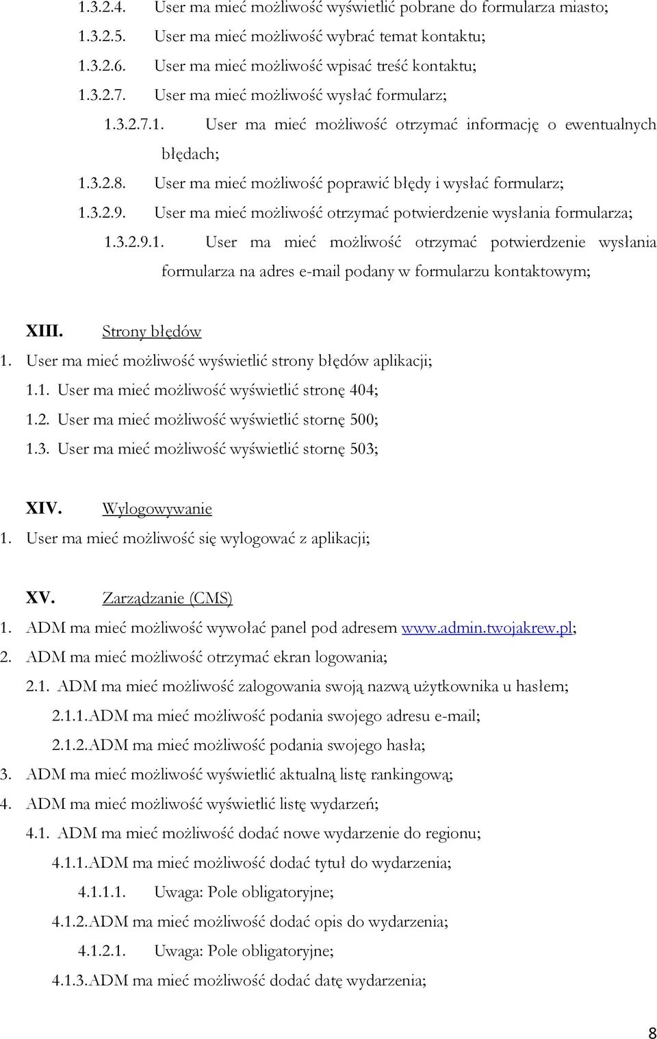 User ma mieć możliwość otrzymać potwierdzenie wysłania formularza; 1.3.2.9.1. User ma mieć możliwość otrzymać potwierdzenie wysłania formularza na adres e-mail podany w formularzu kontaktowym; XIII.