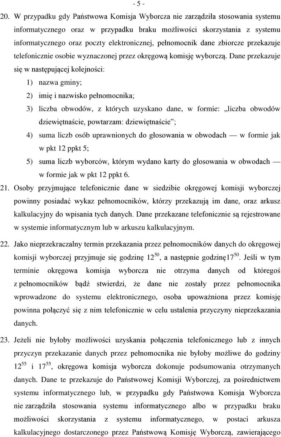 pełnomocnik dane zbiorcze przekazuje telefonicznie osobie wyznaczonej przez okręgową komisję wyborczą.
