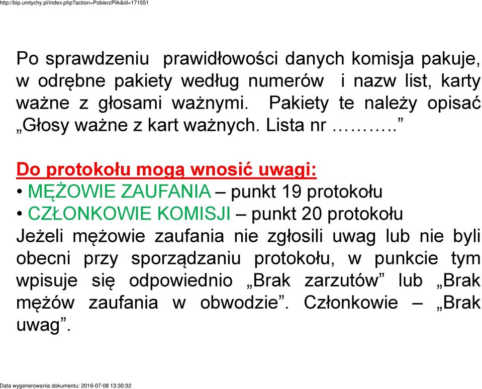. Do protokołu mogą wnosić uwagi: MĘŻOWIE ZAUFANIA punkt 19 protokołu CZŁONKOWIE KOMISJI punkt 20 protokołu Jeżeli mężowie
