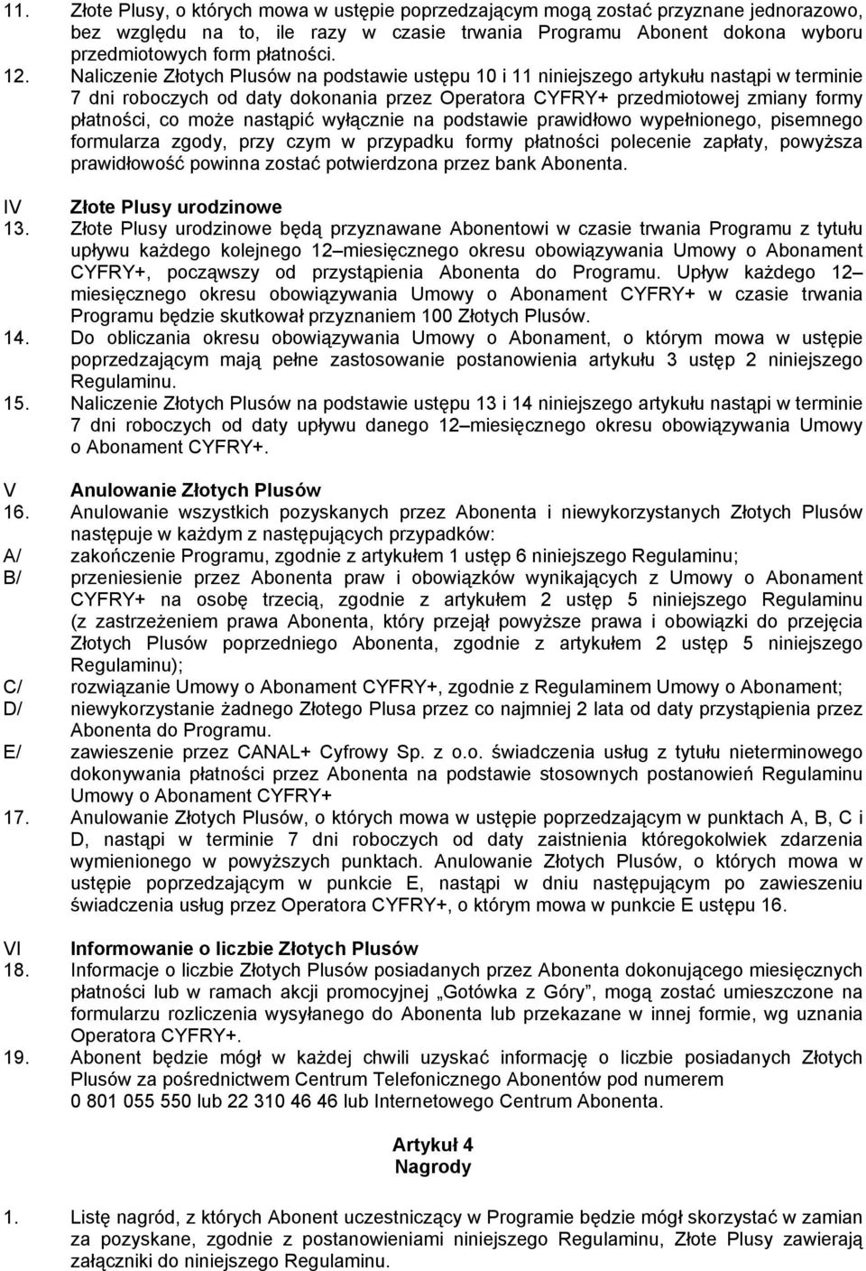 może nastąpić wyłącznie na podstawie prawidłowo wypełnionego, pisemnego formularza zgody, przy czym w przypadku formy płatności polecenie zapłaty, powyższa prawidłowość powinna zostać potwierdzona