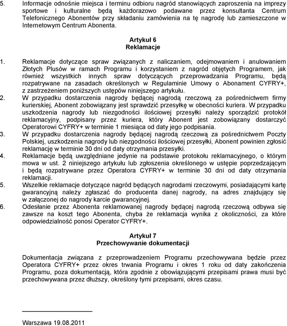 Reklamacje dotyczące spraw związanych z naliczaniem, odejmowaniem i anulowaniem Złotych Plusów w ramach Programu i korzystaniem z nagród objętych Programem, jak również wszystkich innych spraw