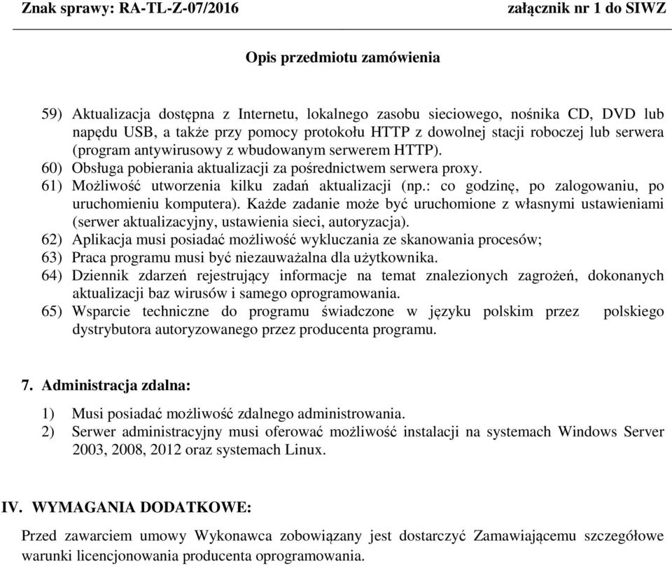 : co godzinę, po zalogowaniu, po uruchomieniu komputera). Każde zadanie może być uruchomione z własnymi ustawieniami (serwer aktualizacyjny, ustawienia sieci, autoryzacja).