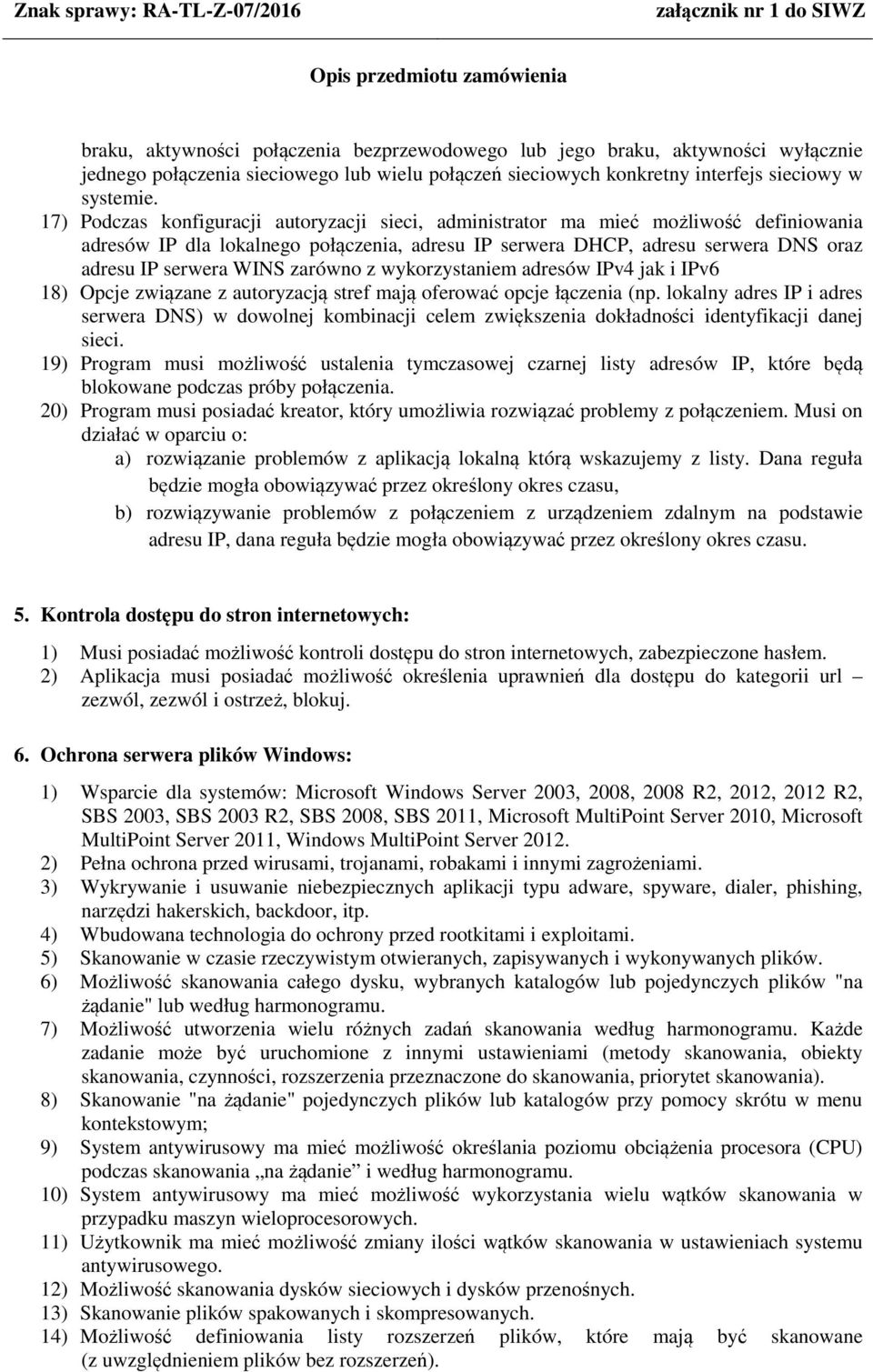 zarówno z wykorzystaniem adresów IPv4 jak i IPv6 18) Opcje związane z autoryzacją stref mają oferować opcje łączenia (np.