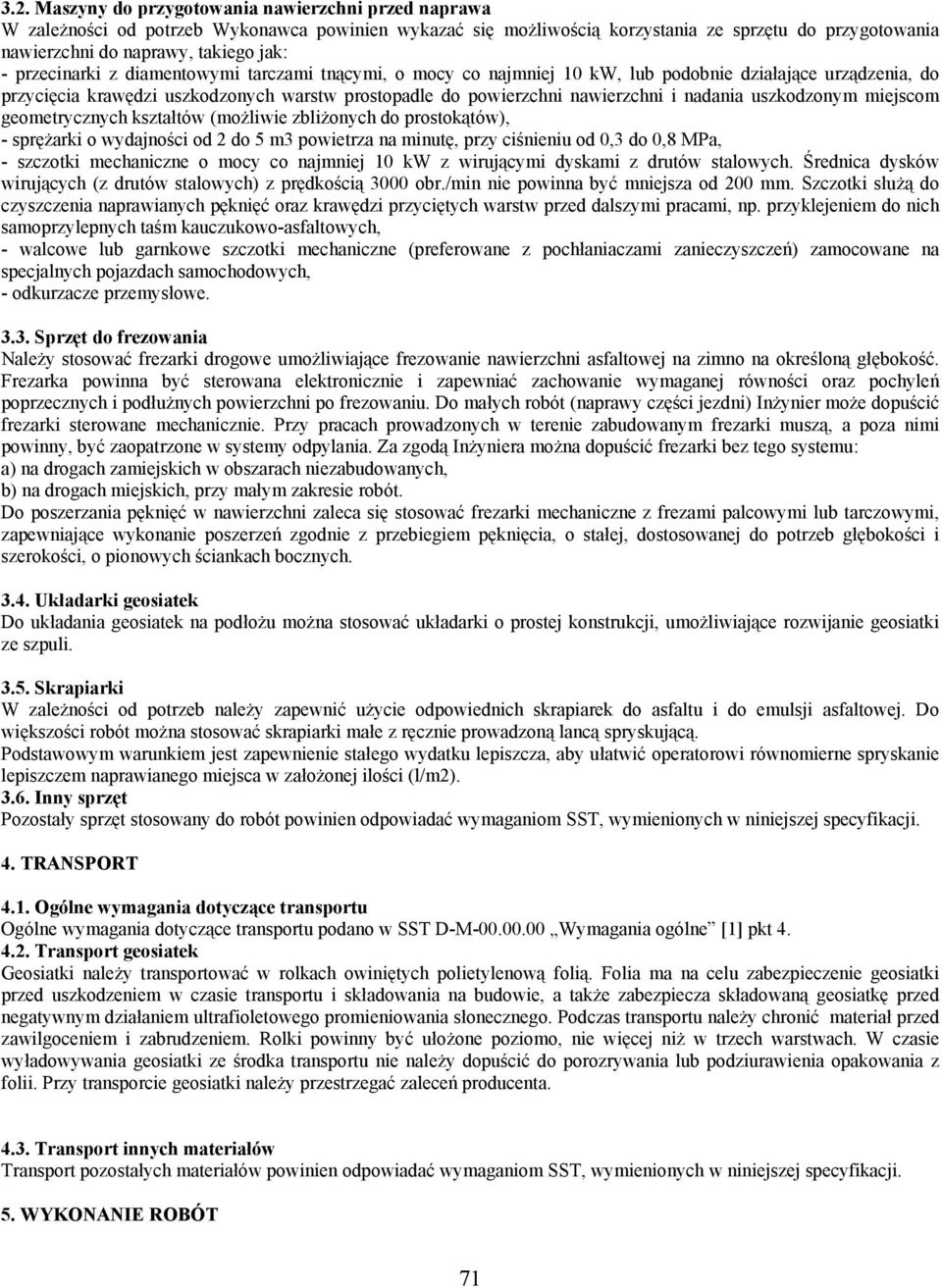 nadania uszkodzonym miejscom geometrycznych kształtów (możliwie zbliżonych do prostokątów), - sprężarki o wydajności od 2 do 5 m3 powietrza na minutę, przy ciśnieniu od 0,3 do 0,8 MPa, - szczotki