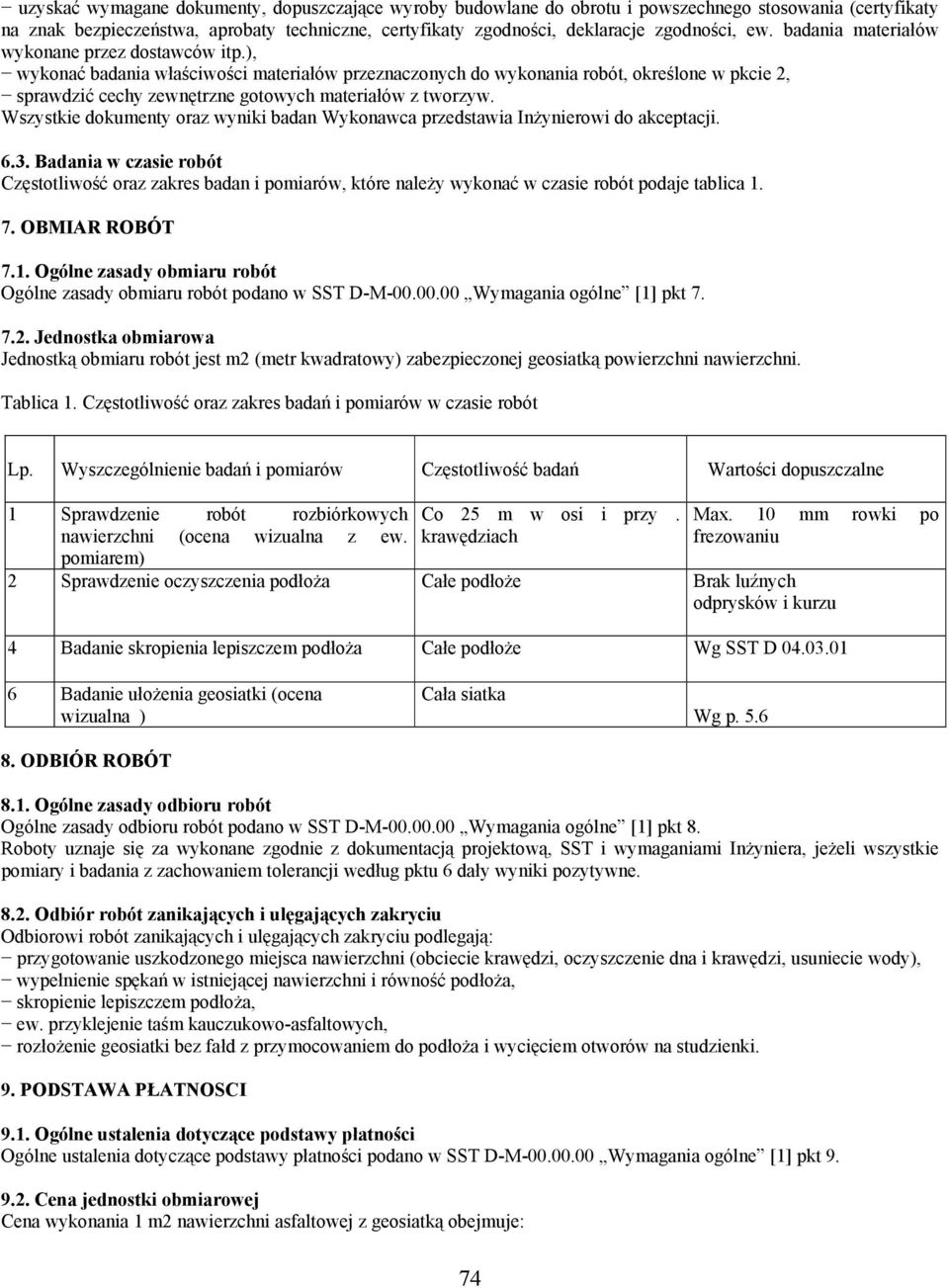 ), wykonać badania właściwości materiałów przeznaczonych do wykonania robót, określone w pkcie 2, sprawdzić cechy zewnętrzne gotowych materiałów z tworzyw.