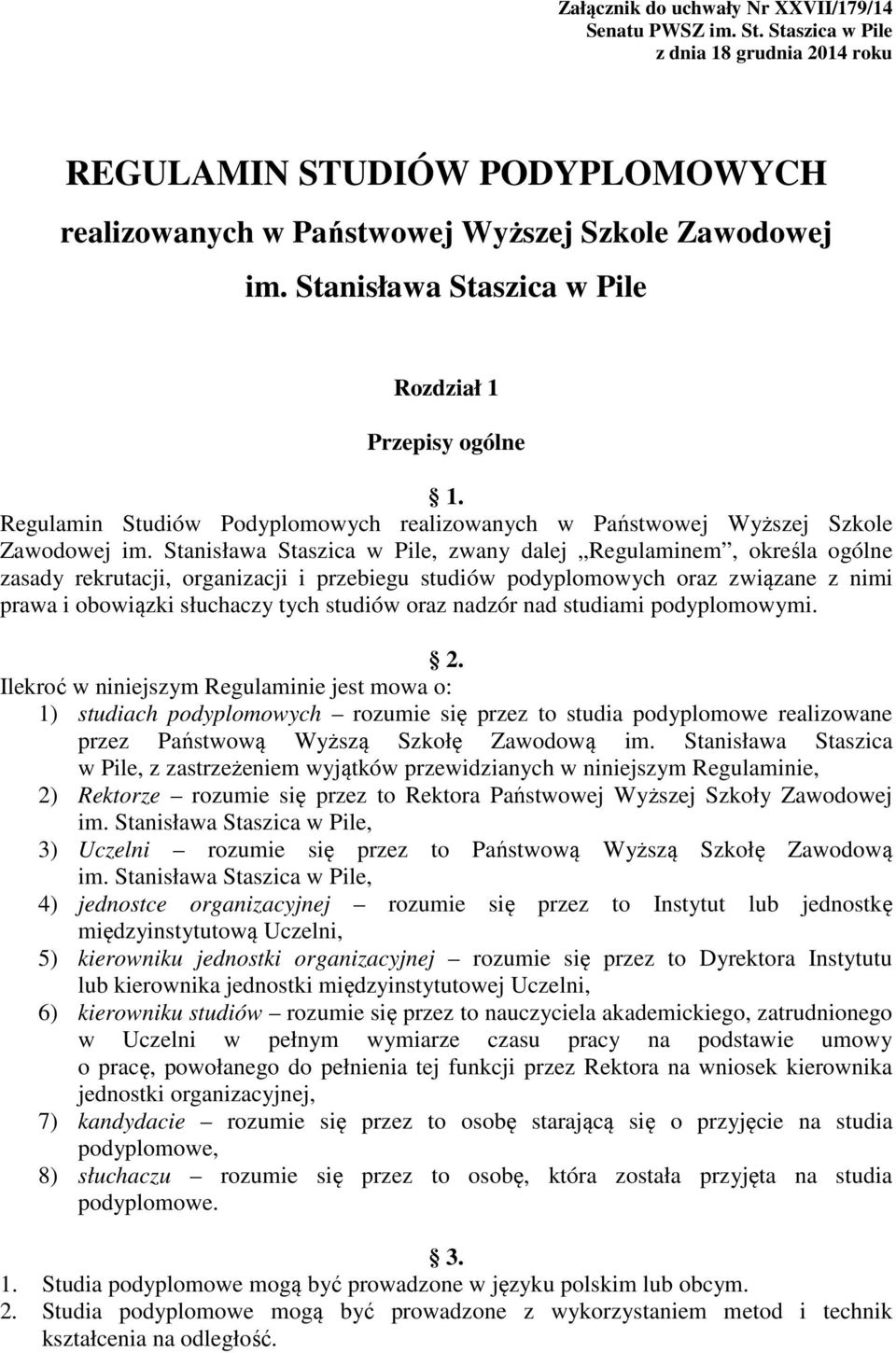 Stanisława Staszica w Pile, zwany dalej Regulaminem, określa ogólne zasady rekrutacji, organizacji i przebiegu studiów podyplomowych oraz związane z nimi prawa i obowiązki słuchaczy tych studiów oraz