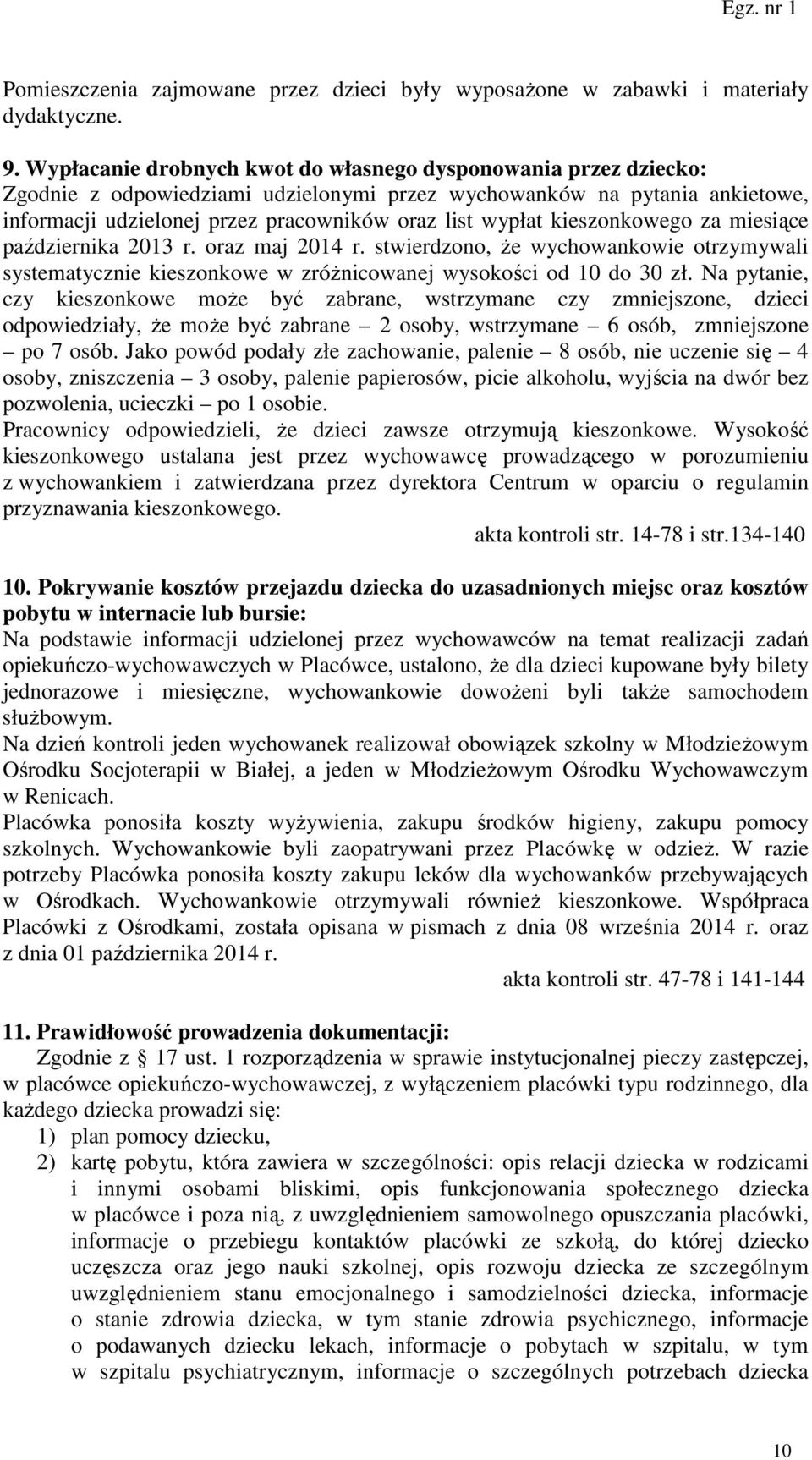 kieszonkowego za miesiące października 2013 r. oraz maj 2014 r. stwierdzono, że wychowankowie otrzymywali systematycznie kieszonkowe w zróżnicowanej wysokości od 10 do 30 zł.