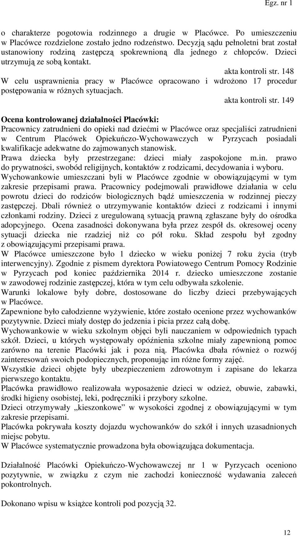 148 W celu usprawnienia pracy w Placówce opracowano i wdrożono 17 procedur postępowania w różnych sytuacjach. akta kontroli str.