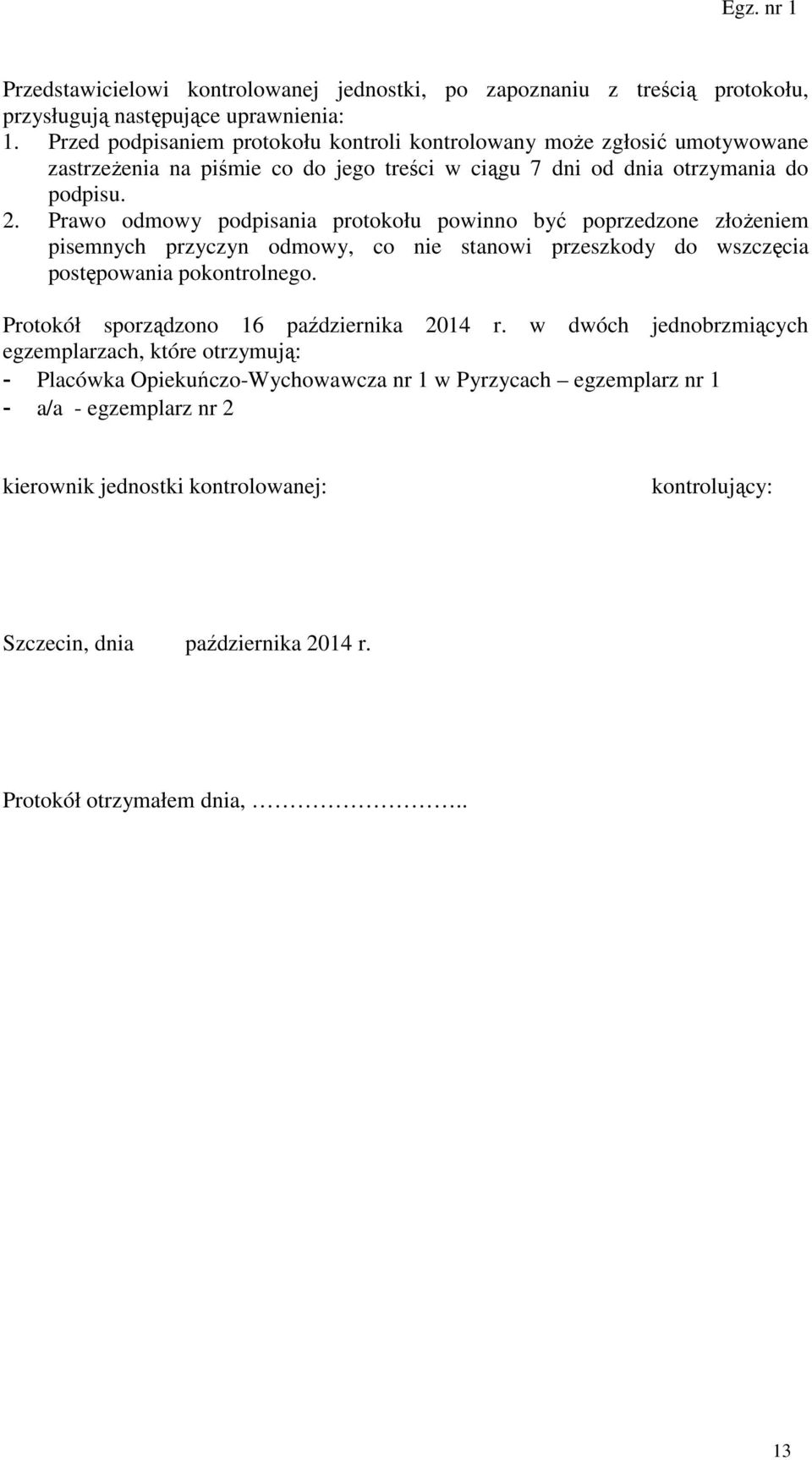 Prawo odmowy podpisania protokołu powinno być poprzedzone złożeniem pisemnych przyczyn odmowy, co nie stanowi przeszkody do wszczęcia postępowania pokontrolnego.