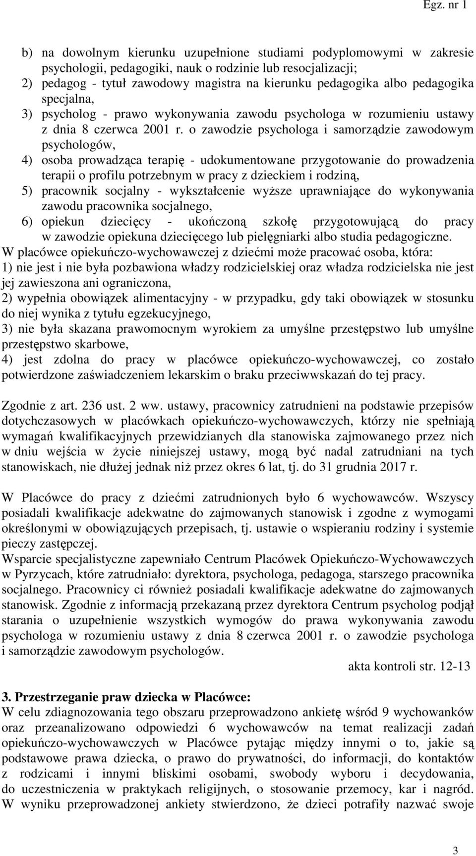 o zawodzie psychologa i samorządzie zawodowym psychologów, 4) osoba prowadząca terapię - udokumentowane przygotowanie do prowadzenia terapii o profilu potrzebnym w pracy z dzieckiem i rodziną, 5)