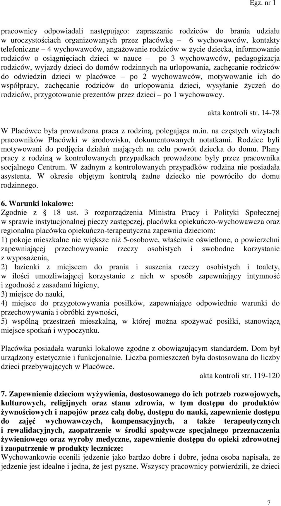 dzieci w placówce po 2 wychowawców, motywowanie ich do współpracy, zachęcanie rodziców do urlopowania dzieci, wysyłanie życzeń do rodziców, przygotowanie prezentów przez dzieci po 1 wychowawcy.