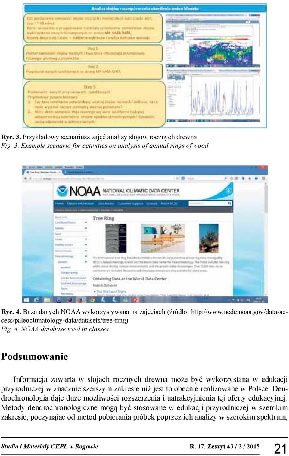 NOAA database used in classes Podsumowanie Informacja zawarta w słojach rocznych drewna może być wykorzystana w edukacji przyrodniczej w znacznie szerszym zakresie niż jest to obecnie realizowane w