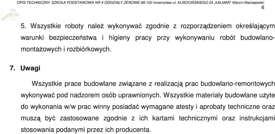 Uwagi Wszystkie prace budowlane związane z realizacją prac budowlano-remontowych wykonywać pod nadzorem osób uprawnionych.