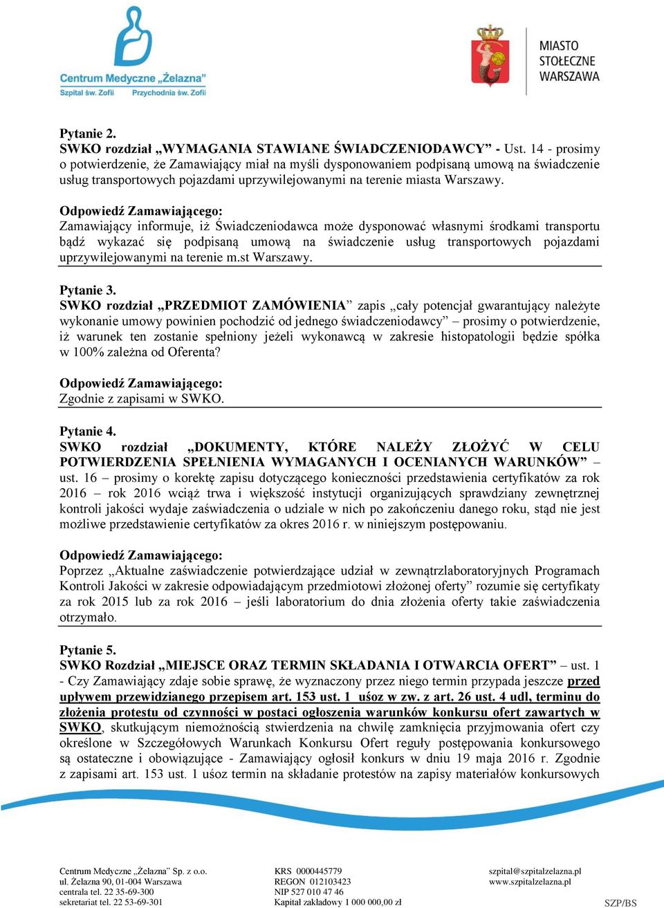 Zamawiający informuje, iż Świadczeniodawca może dysponować własnymi środkami transportu bądź wykazać się podpisaną umową na świadczenie usług transportowych pojazdami uprzywilejowanymi na terenie m.