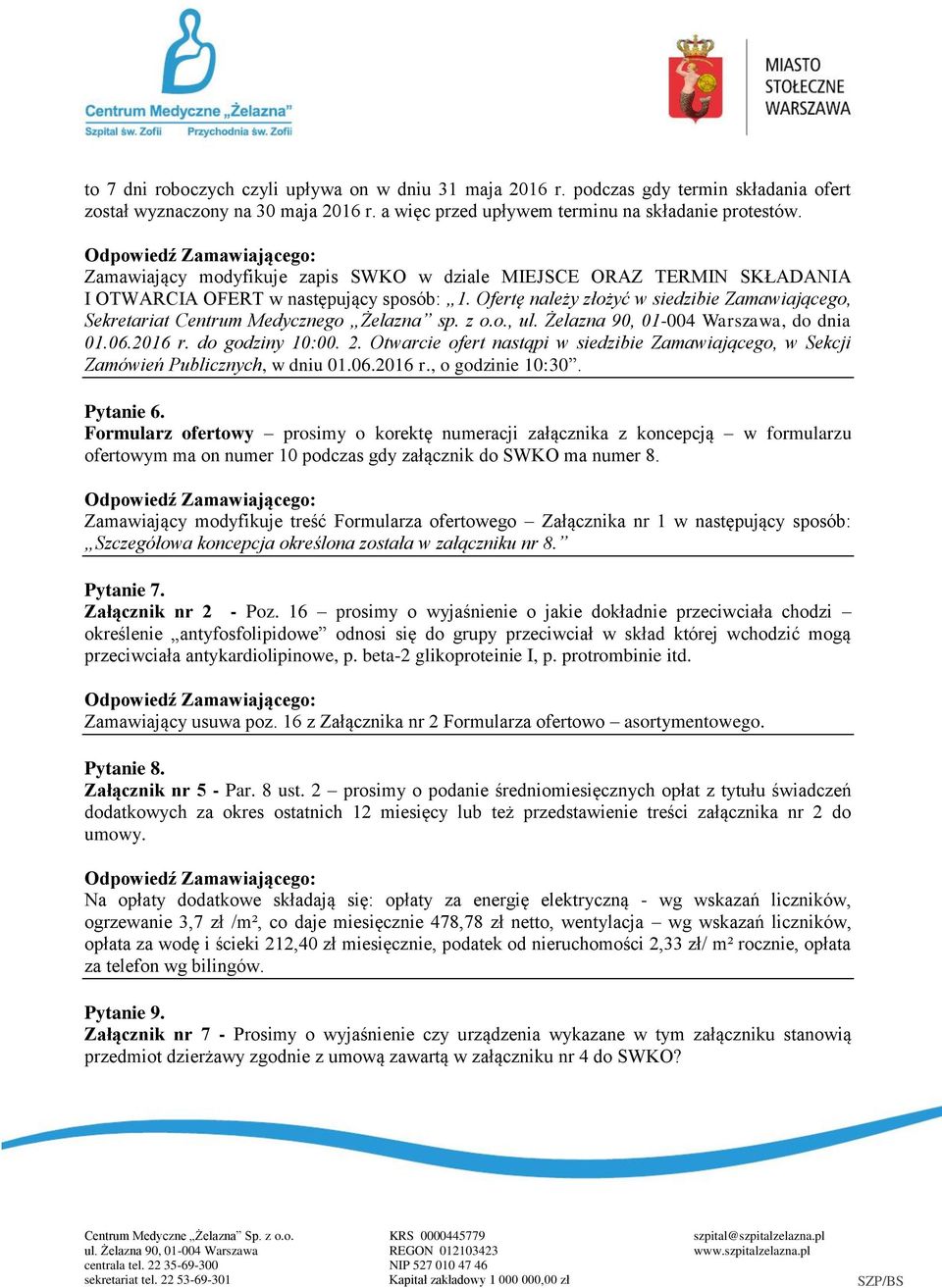 Ofertę należy złożyć w siedzibie Zamawiającego, Sekretariat Centrum Medycznego Żelazna sp. z o.o., ul. Żelazna 90, 01-004 Warszawa, do dnia 01.06.2016 r. do godziny 10:00. 2.