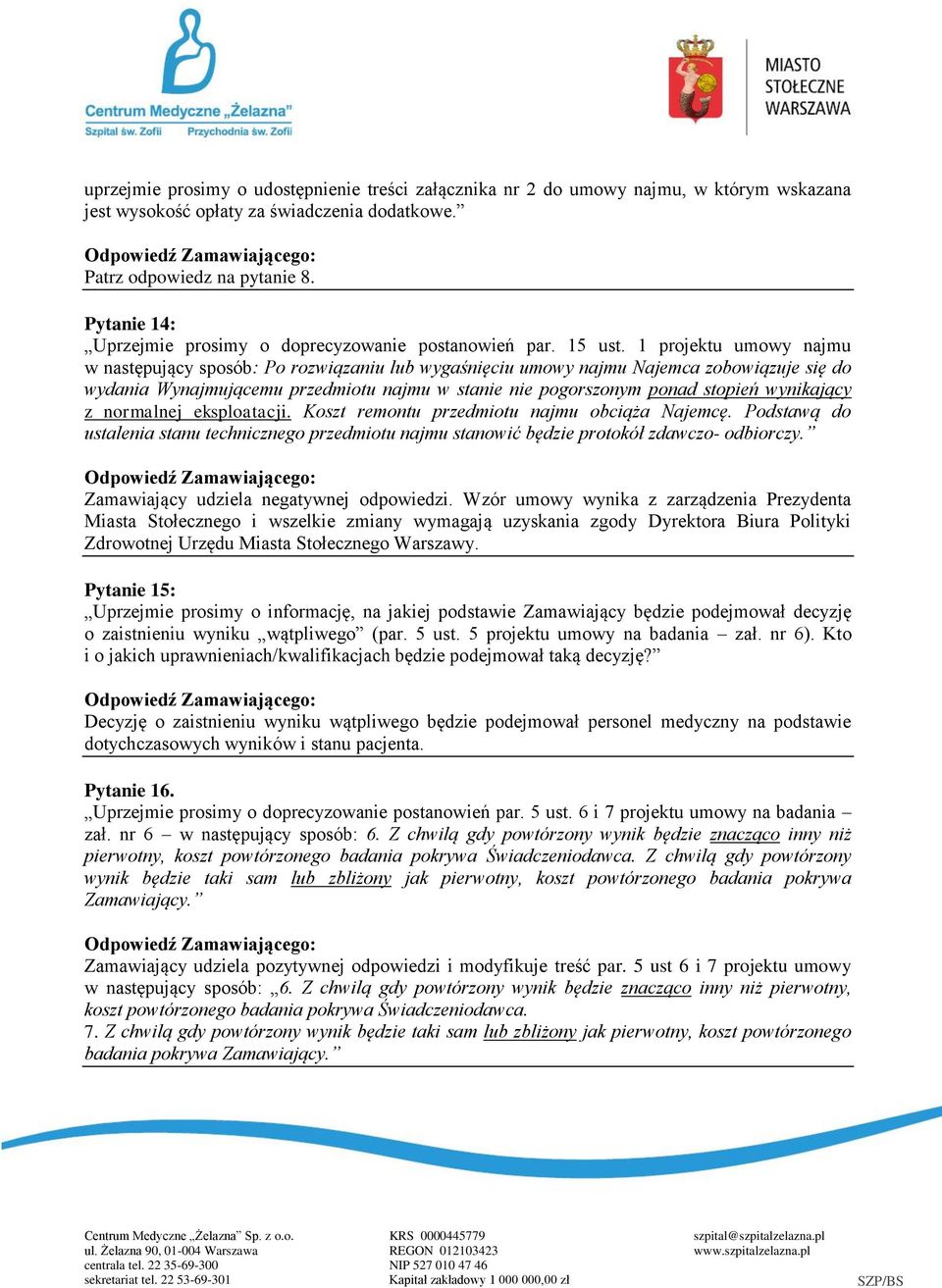 1 projektu umowy najmu w następujący sposób: Po rozwiązaniu lub wygaśnięciu umowy najmu Najemca zobowiązuje się do wydania Wynajmującemu przedmiotu najmu w stanie nie pogorszonym ponad stopień