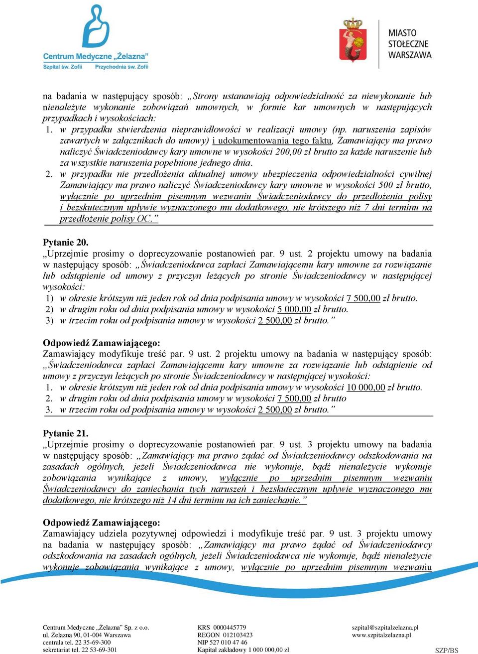 naruszenia zapisów zawartych w załącznikach do umowy) i udokumentowania tego faktu, Zamawiający ma prawo naliczyć Świadczeniodawcy kary umowne w wysokości 200,00 zł brutto za każde naruszenie lub za