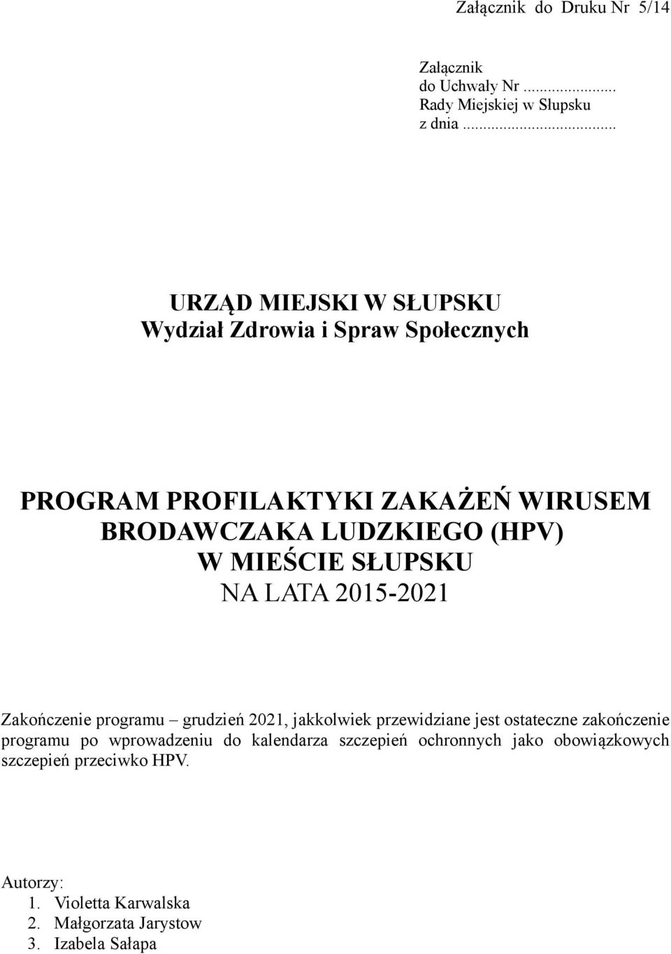 W MIEŚCIE SŁUPSKU NA LATA 2015-2021 Zakończenie programu grudzień 2021, jakkolwiek przewidziane jest ostateczne zakończenie