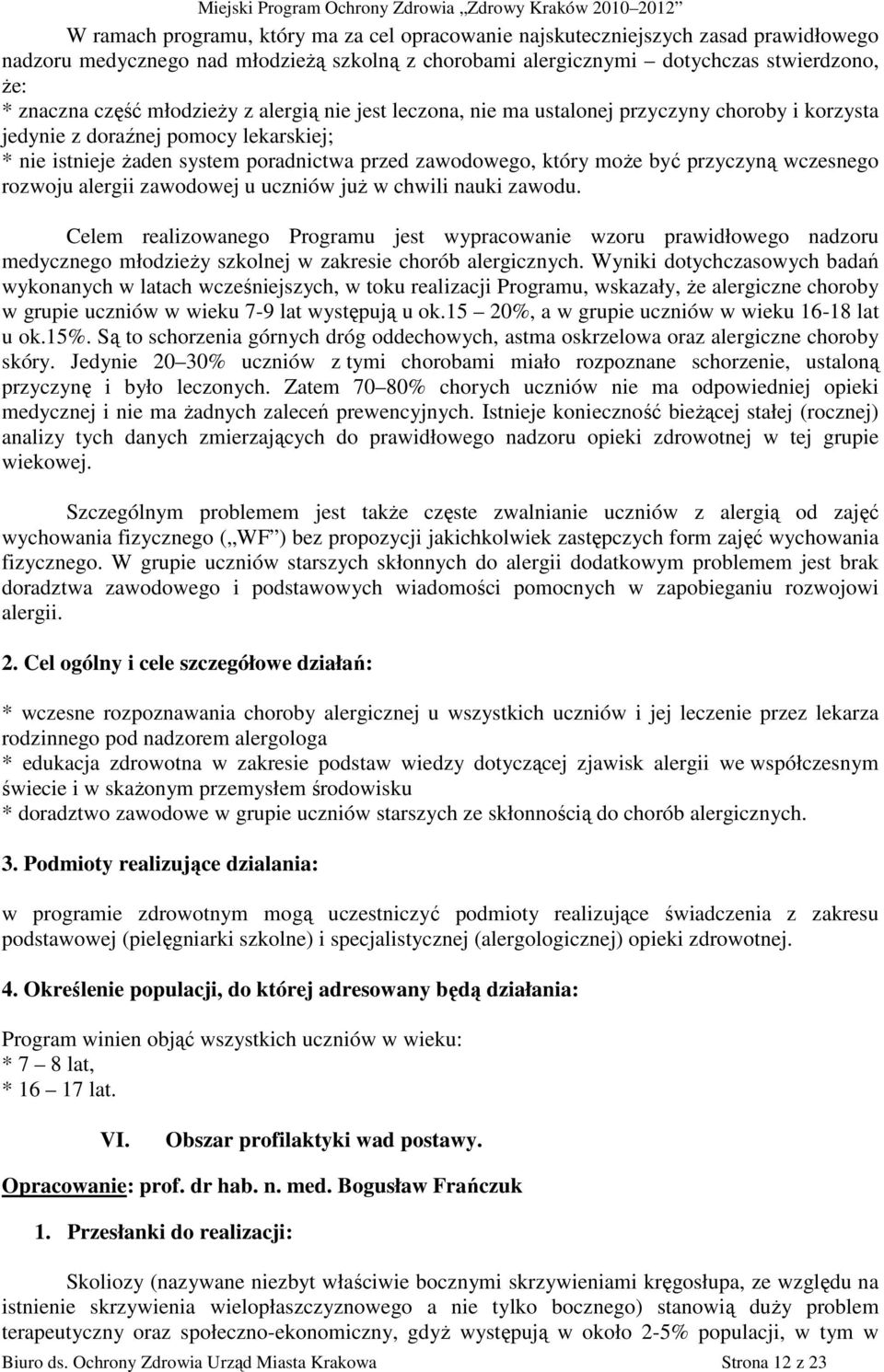 przyczyną wczesnego rozwoju alergii zawodowej u uczniów juŝ w chwili nauki zawodu.