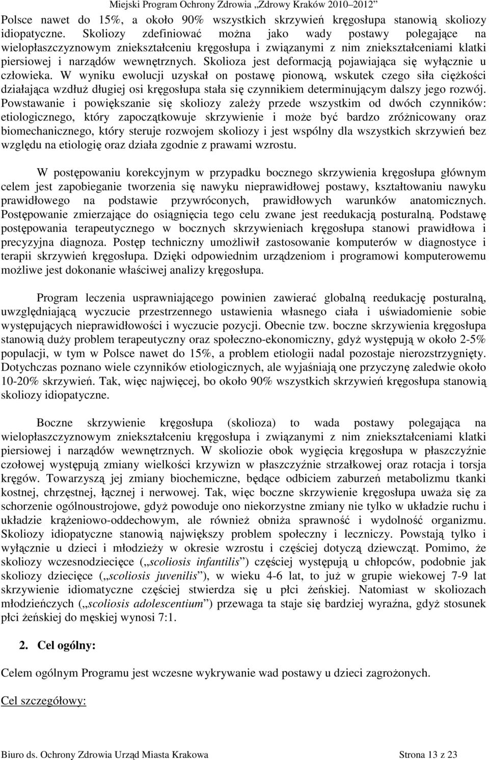 Skolioza jest deformacją pojawiająca się wyłącznie u człowieka.