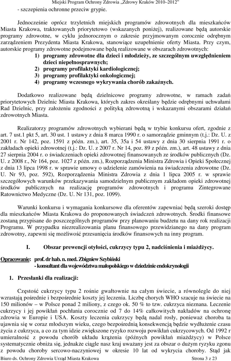 jednorocznym o zakresie przyjmowanym corocznie odrębnym zarządzeniem Prezydenta Miasta Krakowa, stanowiące uzupełnienie oferty Miasta.