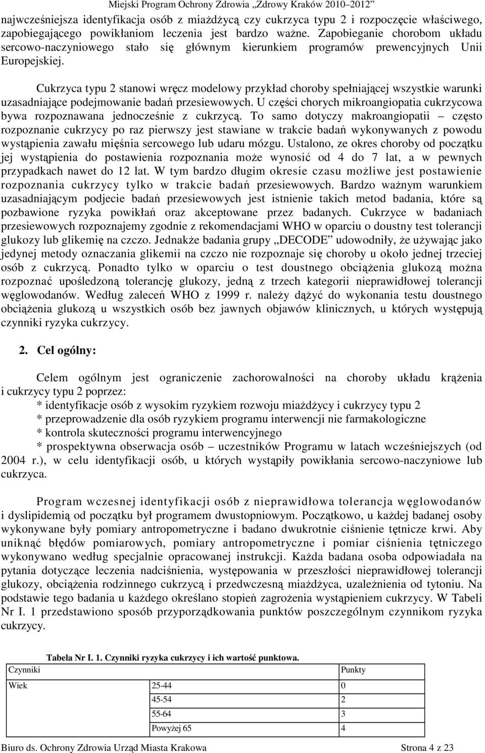 Cukrzyca typu 2 stanowi wręcz modelowy przykład choroby spełniającej wszystkie warunki uzasadniające podejmowanie badań przesiewowych.
