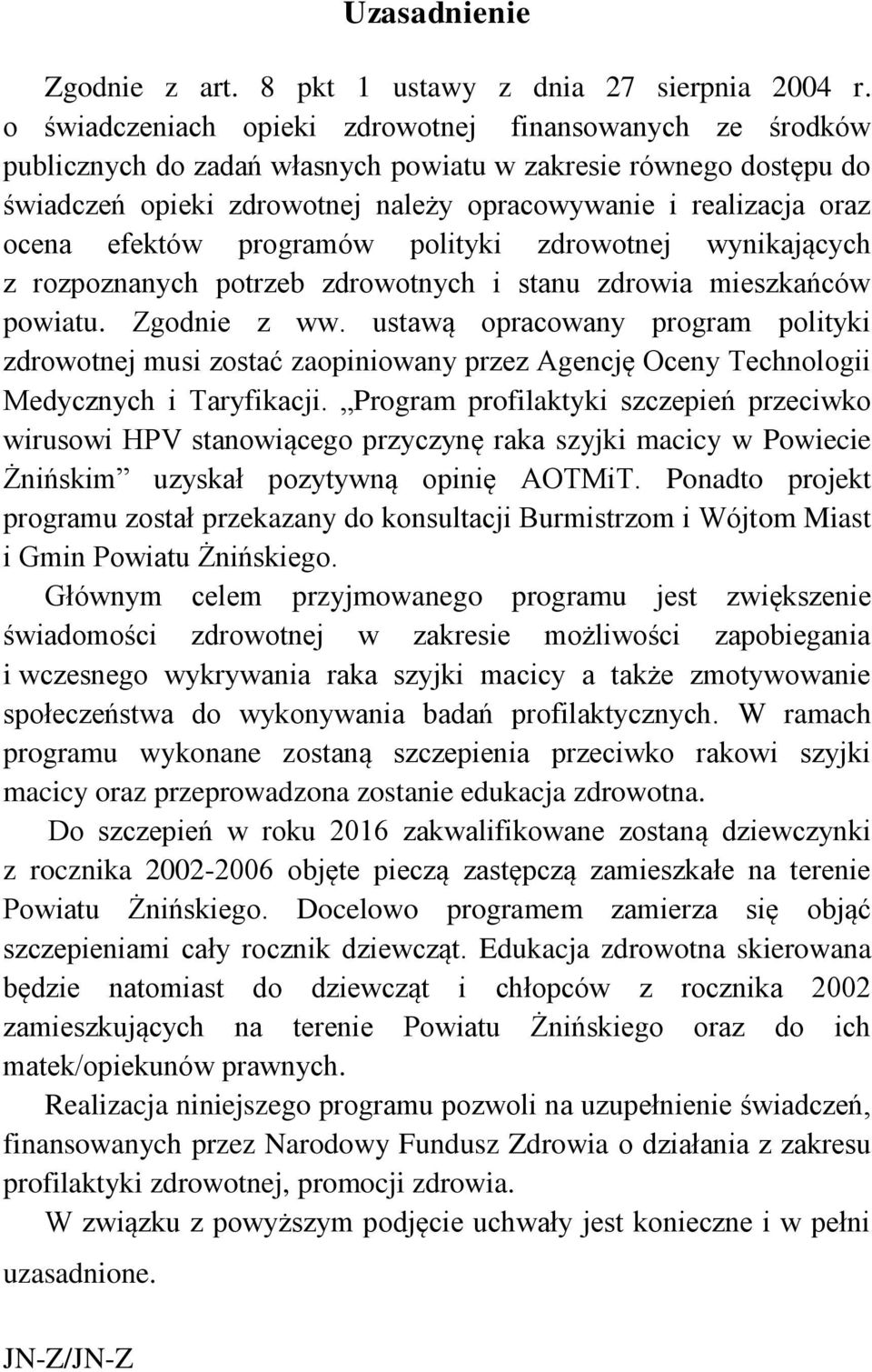 efektów programów polityki zdrowotnej wynikających z rozpoznanych potrzeb zdrowotnych i stanu zdrowia mieszkańców powiatu. Zgodnie z ww.