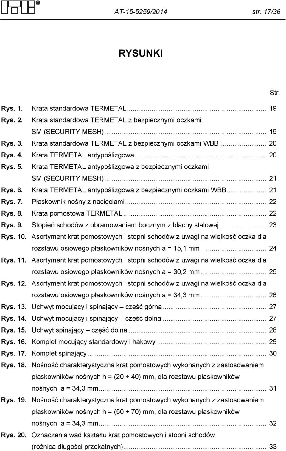 Krata TERMETAL antypoślizgowa z bezpiecznymi oczkami WBB... 21 Rys. 7. Płaskownik nośny z nacięciami... 22 Rys. 8. Krata pomostowa TERMETAL... 22 Rys. 9.